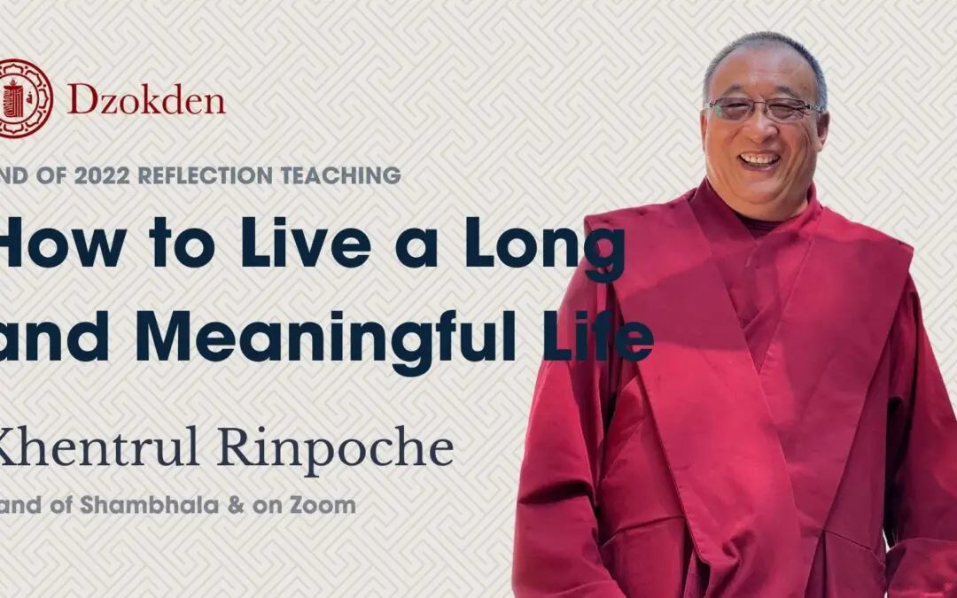 Land of Shambhala &  Online: How to Live a Long and Meaningful Life | Khentrul Rinpoche