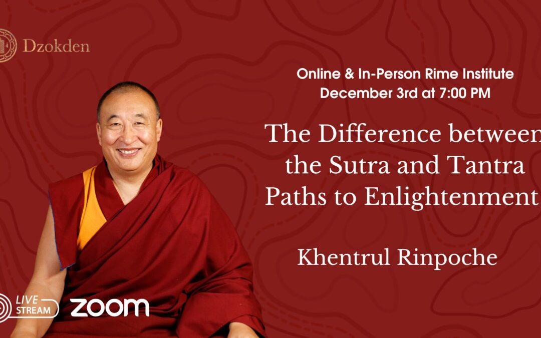 The Differences between the Sutra and Tantra Path to Enlightenment with Khentrul Rinpoche