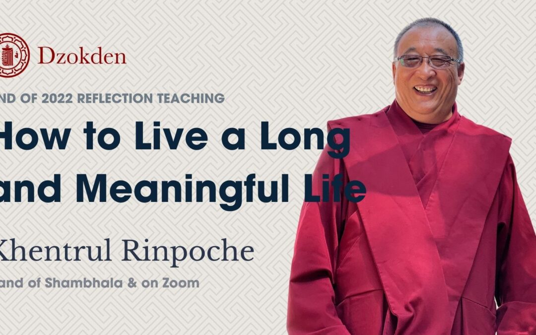 Terra de Shambhala & Online: Como Viver uma Vida Longa e Significativa | Khentrul Rinpoche