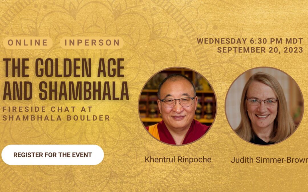 The Golden Age and Shambhala Fireside Chat with Khentrul Rinpoche & Judith Simmer-Brown