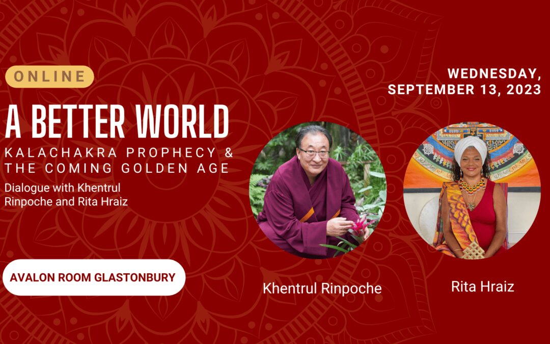 Free Public Talk: A Better World – Kalachakra Prophecy and the Coming Golden Age – Dialogue with Khentrul Rinpoche and Rita Hraiz