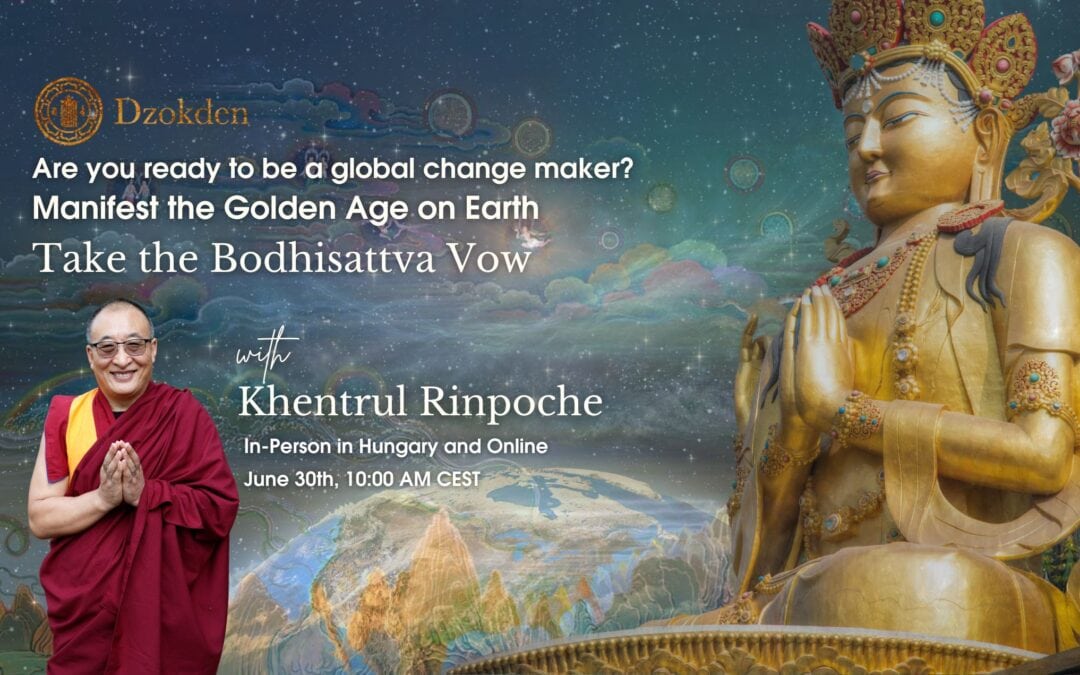 Become a Global Changemaker: Bodhisattva Vow to manifest the Golden Age with Khentrul Rinpoche